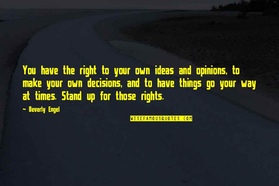 Stand For Right Quotes By Beverly Engel: You have the right to your own ideas