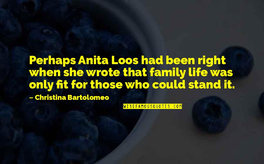Stand For Right Quotes By Christina Bartolomeo: Perhaps Anita Loos had been right when she