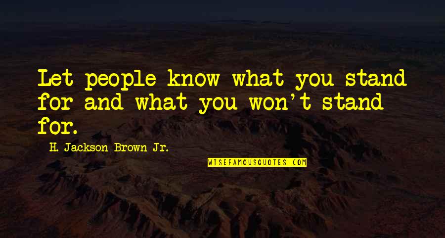 Stand For Right Quotes By H. Jackson Brown Jr.: Let people know what you stand for and