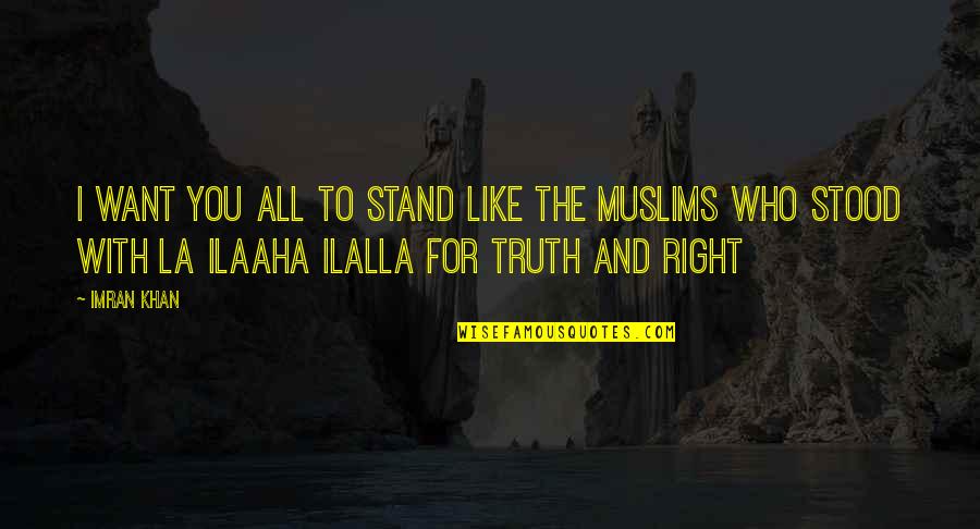 Stand For Right Quotes By Imran Khan: I want you all to stand like the