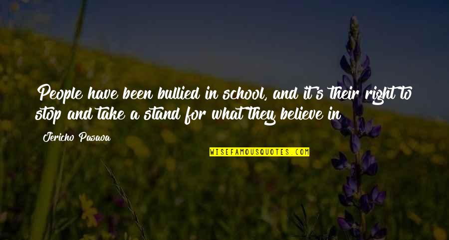 Stand For Right Quotes By Jericho Pasaoa: People have been bullied in school, and it's