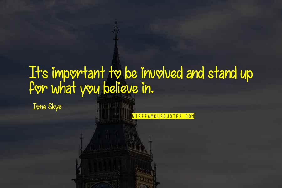 Stand For What You Believe In Quotes By Ione Skye: It's important to be involved and stand up