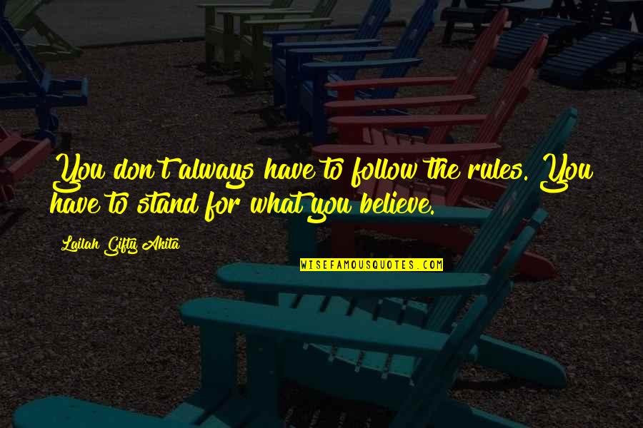Stand For What You Believe In Quotes By Lailah Gifty Akita: You don't always have to follow the rules.