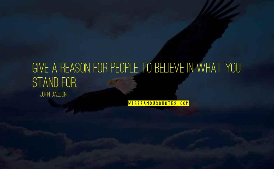 Stand For What You Believe Quotes By John Baldoni: give a reason for people to believe in