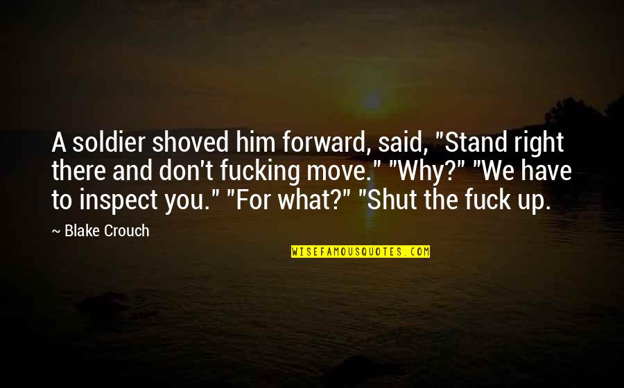 Stand For What's Right Quotes By Blake Crouch: A soldier shoved him forward, said, "Stand right