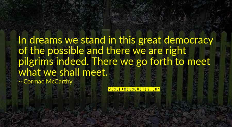 Stand For What's Right Quotes By Cormac McCarthy: In dreams we stand in this great democracy