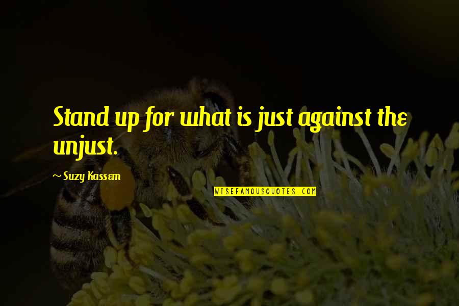 Stand For What's Right Quotes By Suzy Kassem: Stand up for what is just against the