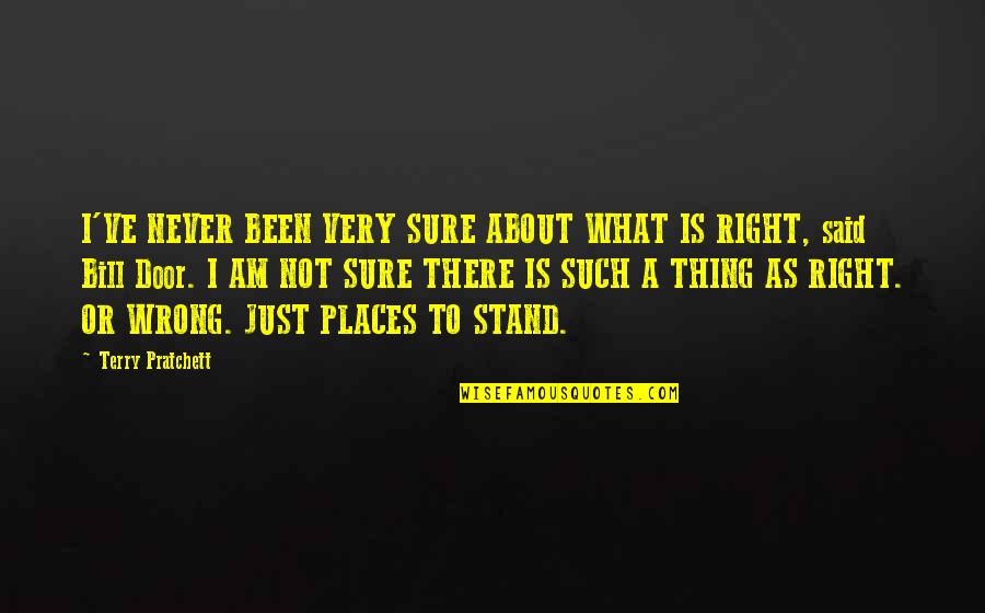 Stand For What's Right Quotes By Terry Pratchett: I'VE NEVER BEEN VERY SURE ABOUT WHAT IS
