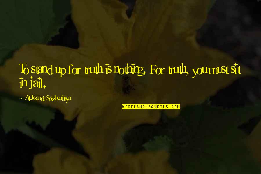 Stand For You Quotes By Aleksandr Solzhenitsyn: To stand up for truth is nothing. For Stand For You Quotes By Aleksandr Solzhenitsyn: To stand up for truth is nothing. For