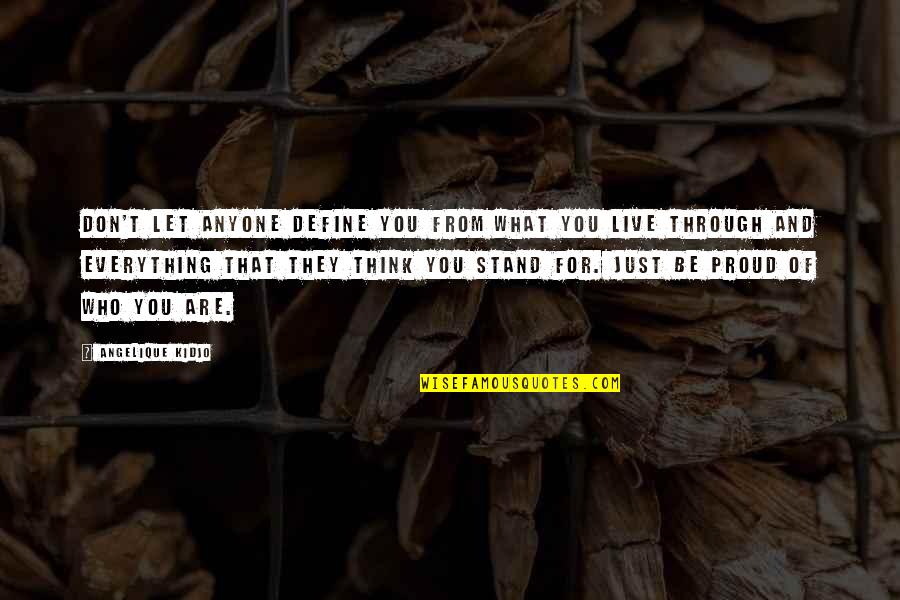 Stand For You Quotes By Angelique Kidjo: Don't let anyone define you from what you Stand For You Quotes By Angelique Kidjo: Don't let anyone define you from what you