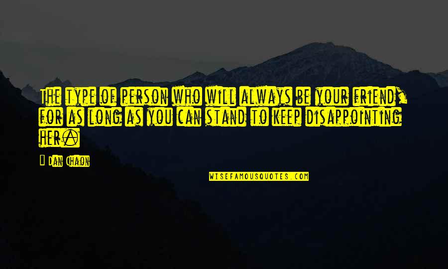 Stand For You Quotes By Dan Chaon: The type of person who will always be Stand For You Quotes By Dan Chaon: The type of person who will always be