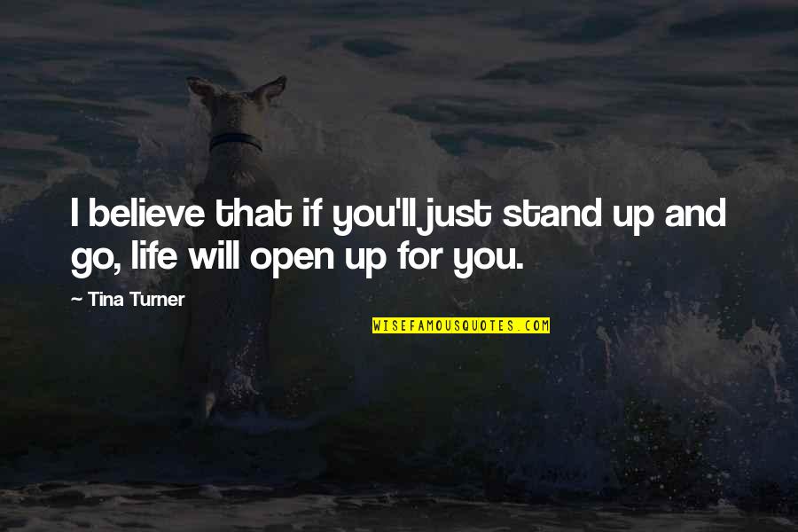 Stand For You Quotes By Tina Turner: I believe that if you'll just stand up