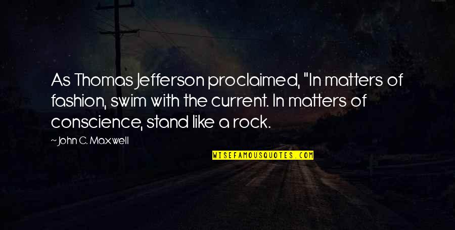 Stand Like A Rock Quotes By John C. Maxwell: As Thomas Jefferson proclaimed, "In matters of fashion,