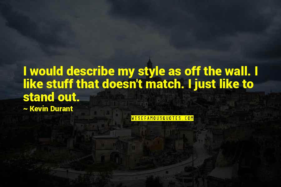 Stand Off Quotes By Kevin Durant: I would describe my style as off the Stand Off Quotes By Kevin Durant: I would describe my style as off the