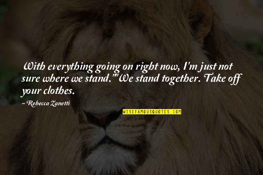 Stand Off Quotes By Rebecca Zanetti: With everything going on right now, I'm just Stand Off Quotes By Rebecca Zanetti: With everything going on right now, I'm just