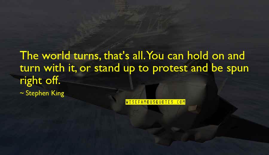 Stand Off Quotes By Stephen King: The world turns, that's all. You can hold Stand Off Quotes By Stephen King: The world turns, that's all. You can hold