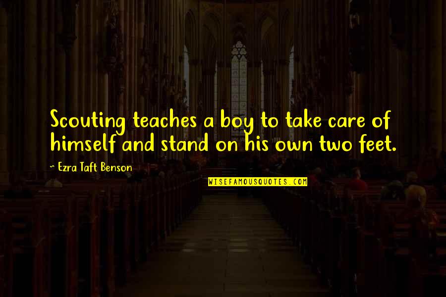Stand On My Own Two Feet Quotes By Ezra Taft Benson: Scouting teaches a boy to take care of