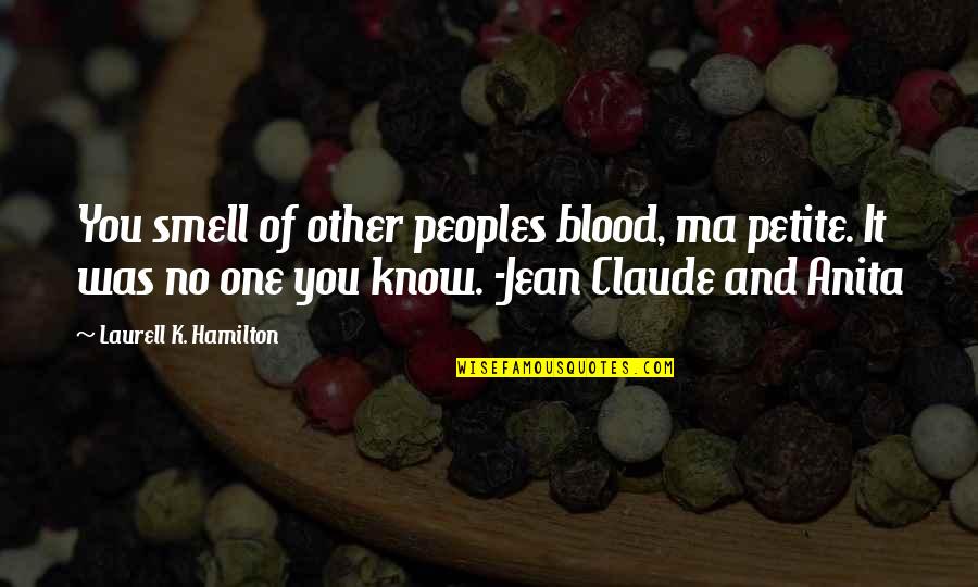 Stand On My Own Two Feet Quotes By Laurell K. Hamilton: You smell of other peoples blood, ma petite.