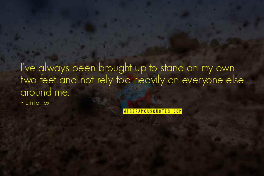 Stand On Own Feet Quotes By Emilia Fox: I've always been brought up to stand on