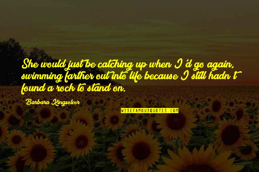 Stand On The Rock Quotes By Barbara Kingsolver: She would just be catching up when I'd Stand On The Rock Quotes By Barbara Kingsolver: She would just be catching up when I'd