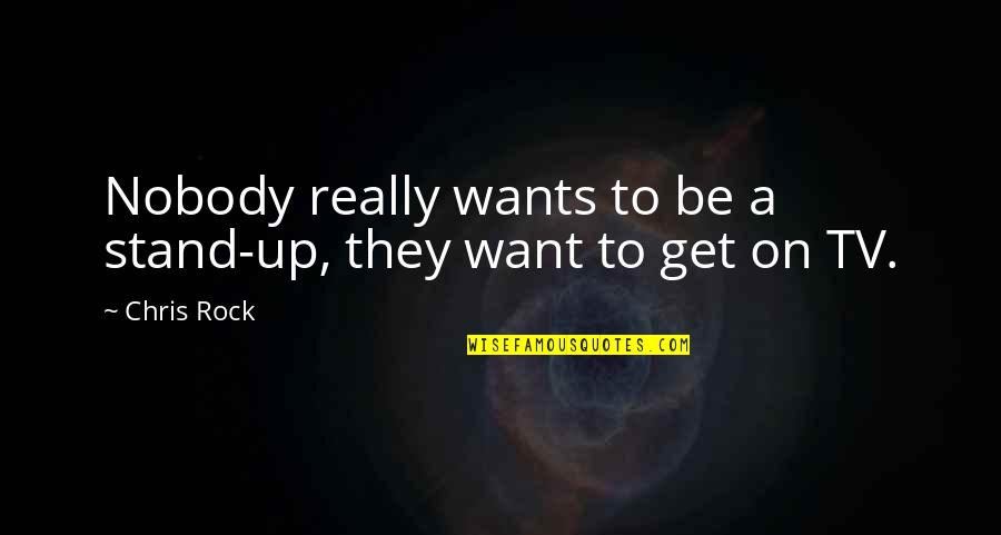 Stand On The Rock Quotes By Chris Rock: Nobody really wants to be a stand-up, they