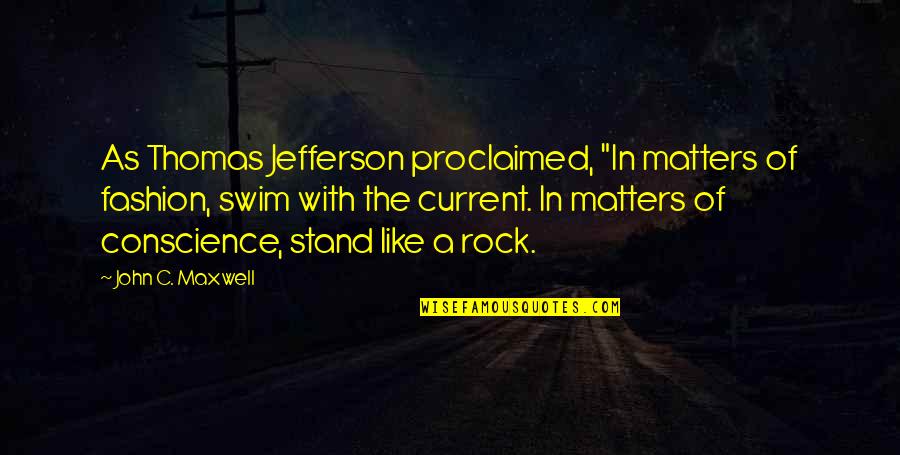 Stand On The Rock Quotes By John C. Maxwell: As Thomas Jefferson proclaimed, "In matters of fashion,