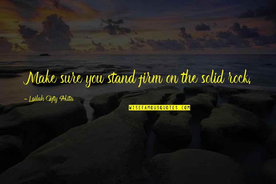 Stand On The Rock Quotes By Lailah Gifty Akita: Make sure you stand firm on the solid