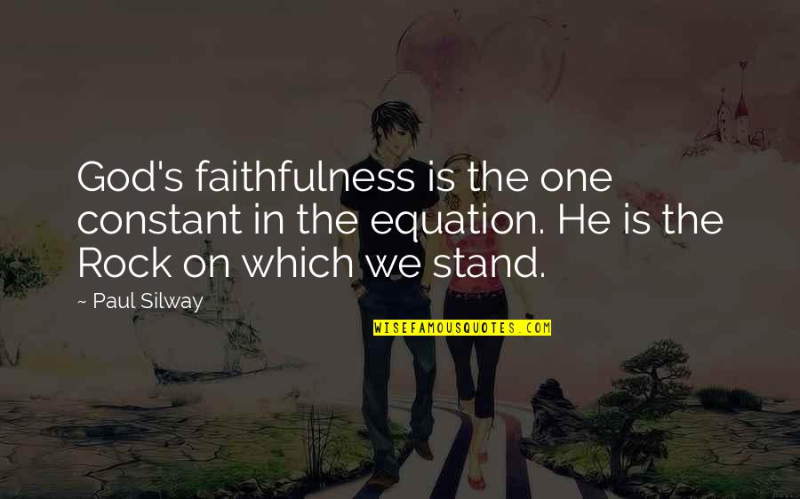 Stand On The Rock Quotes By Paul Silway: God's faithfulness is the one constant in the