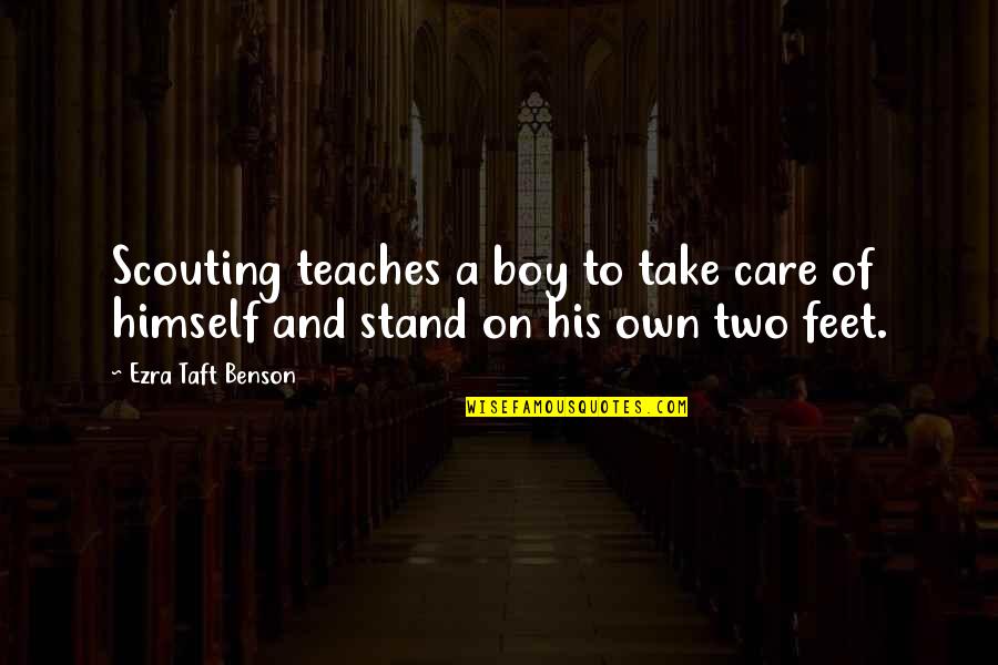 Stand On Your Feet Quotes By Ezra Taft Benson: Scouting teaches a boy to take care of