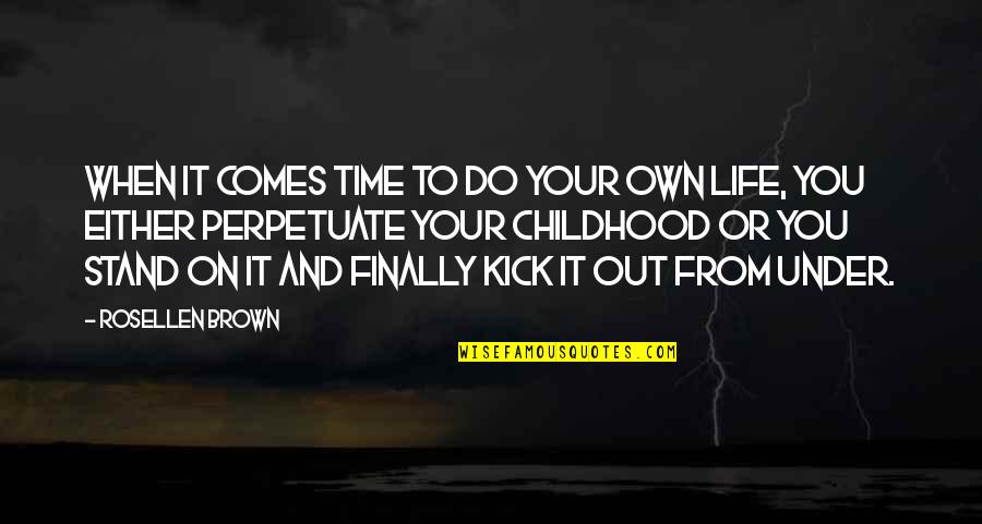 Stand On Your Own Quotes By Rosellen Brown: When it comes time to do your own