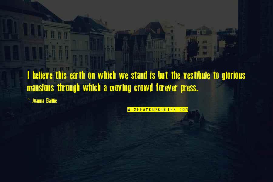 Stand Out In A Crowd Quotes By Joanna Baillie: I believe this earth on which we stand
