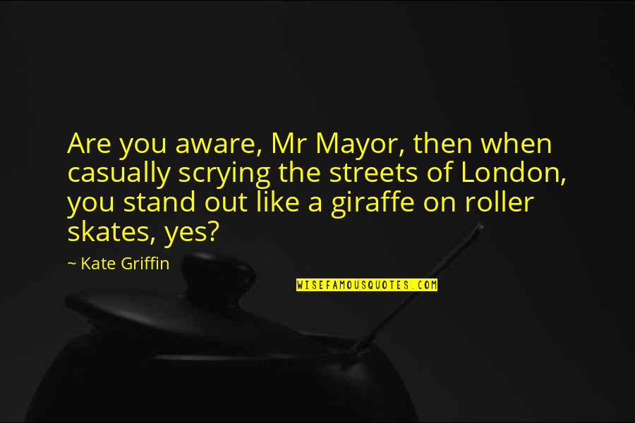 Stand Out Like A Quotes By Kate Griffin: Are you aware, Mr Mayor, then when casually