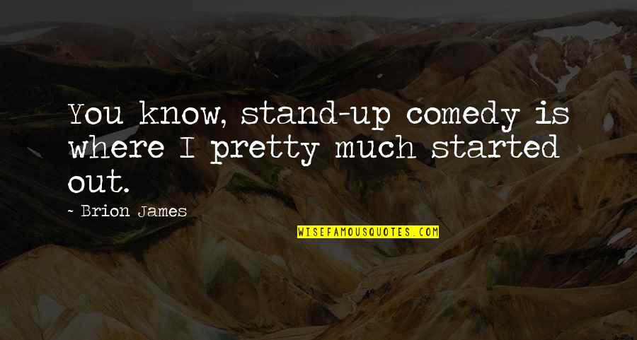 Stand Out Quotes By Brion James: You know, stand-up comedy is where I pretty