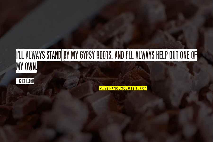 Stand Out Quotes By Cher Lloyd: I'll always stand by my Gypsy roots, and