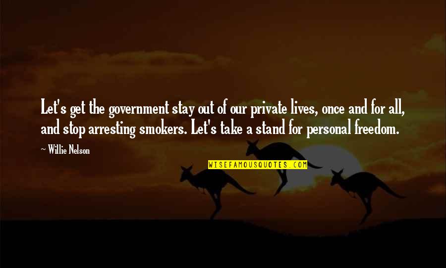 Stand Out Quotes By Willie Nelson: Let's get the government stay out of our Stand Out Quotes By Willie Nelson: Let's get the government stay out of our