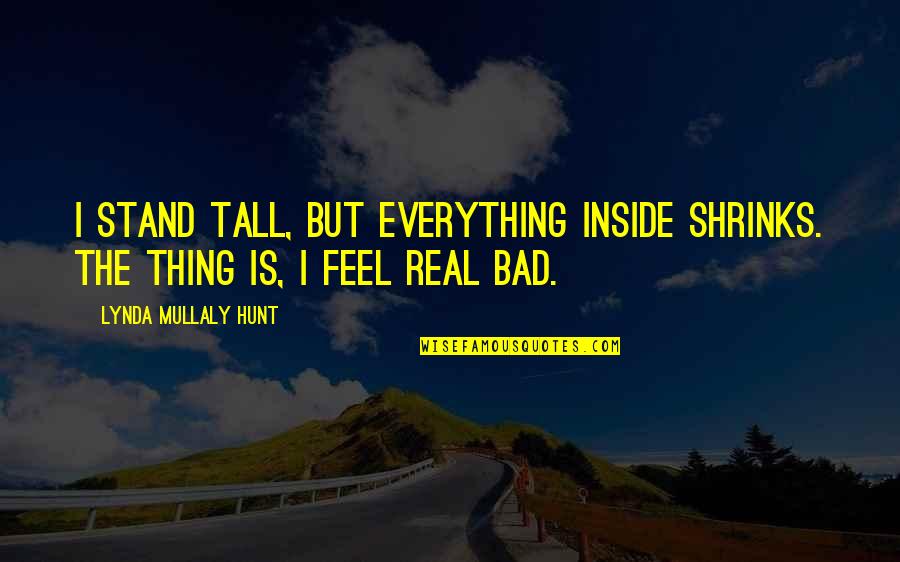 Stand Tall Quotes By Lynda Mullaly Hunt: I stand tall, but everything inside shrinks. The