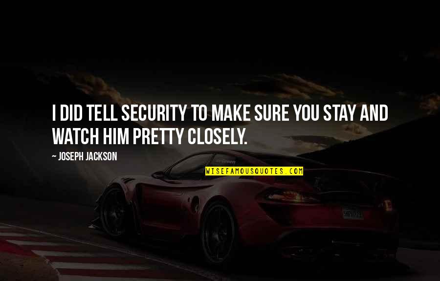 Stand Taller Quotes By Joseph Jackson: I did tell security to make sure you