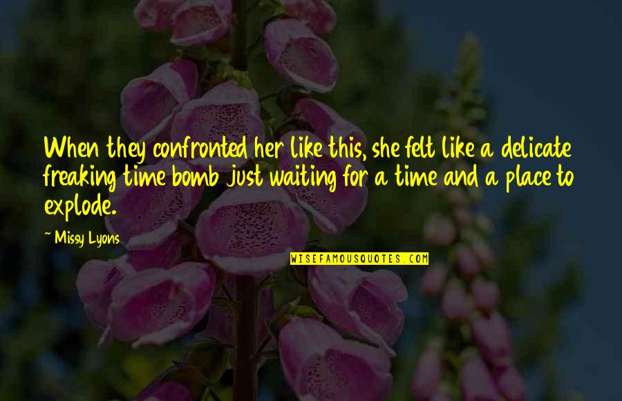 Stand Taller Quotes By Missy Lyons: When they confronted her like this, she felt Stand Taller Quotes By Missy Lyons: When they confronted her like this, she felt