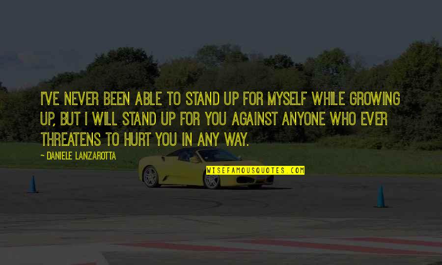 Stand Up Against Quotes By Daniele Lanzarotta: I've never been able to stand up for