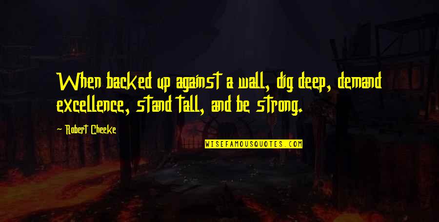 Stand Up Against Quotes By Robert Cheeke: When backed up against a wall, dig deep,