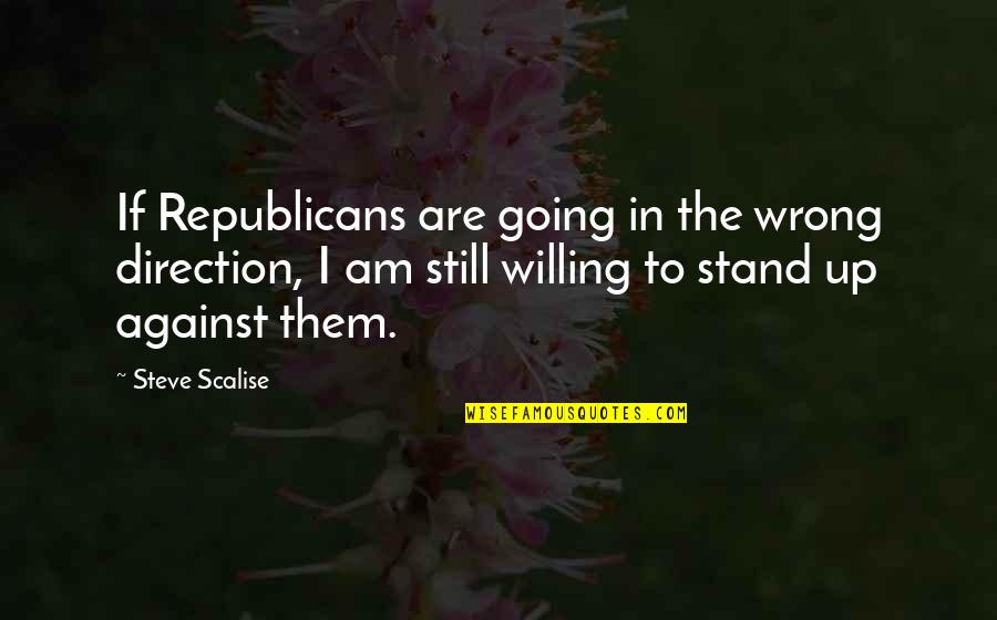 Stand Up Against Quotes By Steve Scalise: If Republicans are going in the wrong direction,