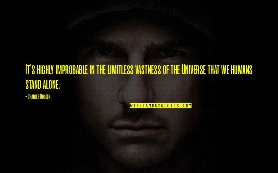 Stand Up Alone Quotes By Charles Bolden: It's highly improbable in the limitless vastness of