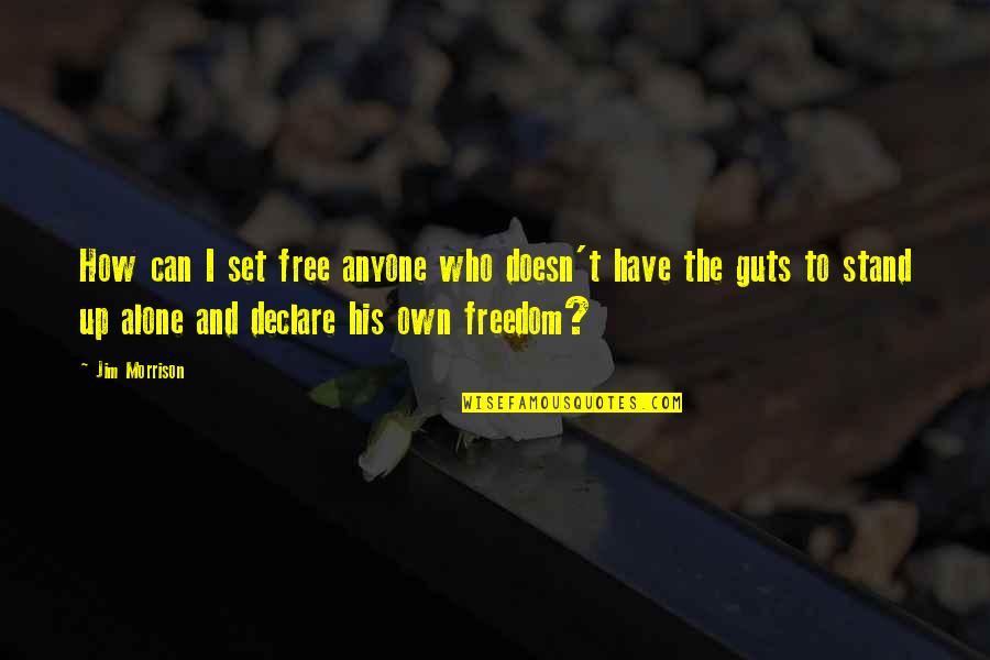 Stand Up Alone Quotes By Jim Morrison: How can I set free anyone who doesn't