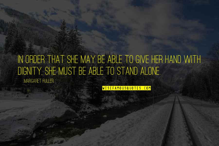 Stand Up Alone Quotes By Margaret Fuller: In order that she may be able to