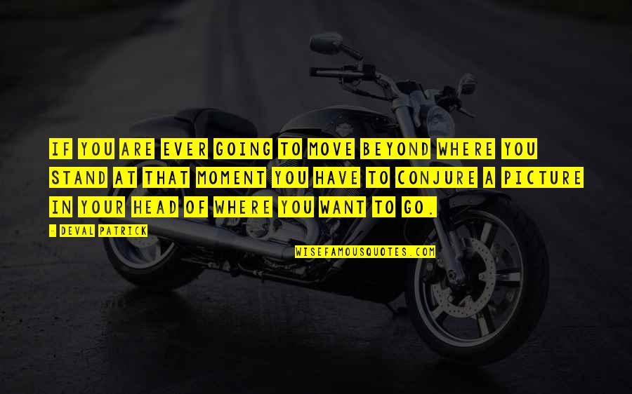 Stand Up And Move On Quotes By Deval Patrick: If you are ever going to move beyond Stand Up And Move On Quotes By Deval Patrick: If you are ever going to move beyond