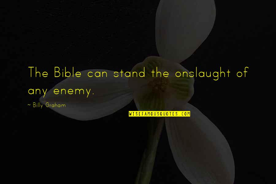 Stand Up Bible Quotes By Billy Graham: The Bible can stand the onslaught of any