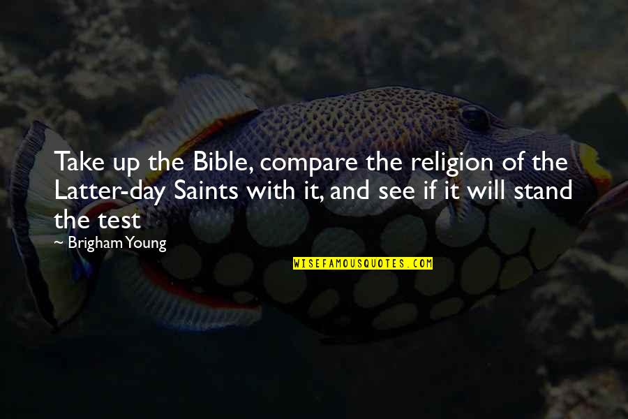 Stand Up Bible Quotes By Brigham Young: Take up the Bible, compare the religion of