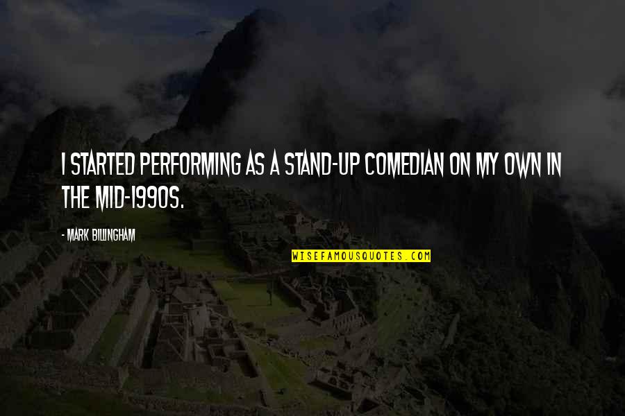 Stand Up Comedian Quotes By Mark Billingham: I started performing as a stand-up comedian on