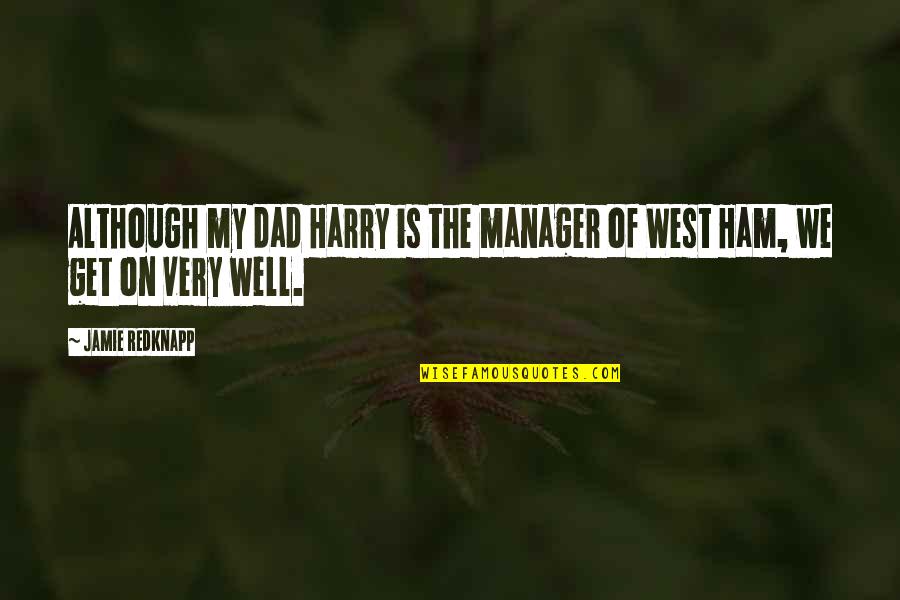 Stand Up Comedians Quotes By Jamie Redknapp: Although my dad Harry is the manager of