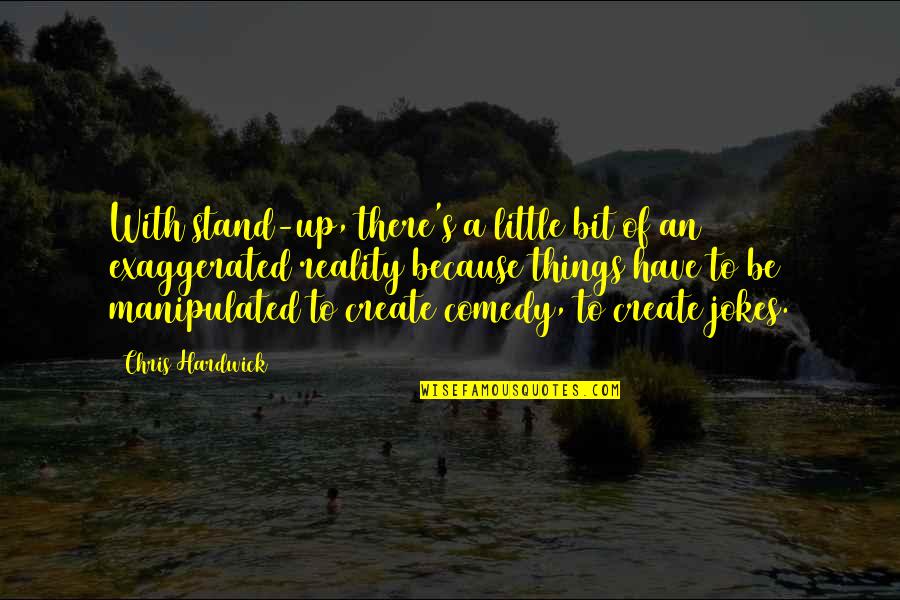 Stand Up Comedy Quotes By Chris Hardwick: With stand-up, there's a little bit of an